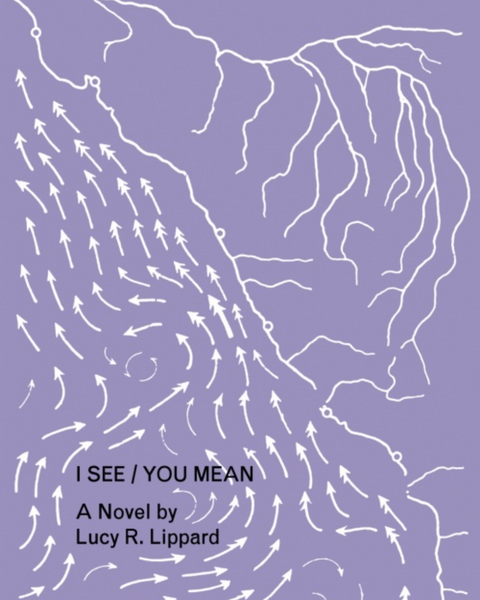 Lucy R. Lippard I See / You Mean