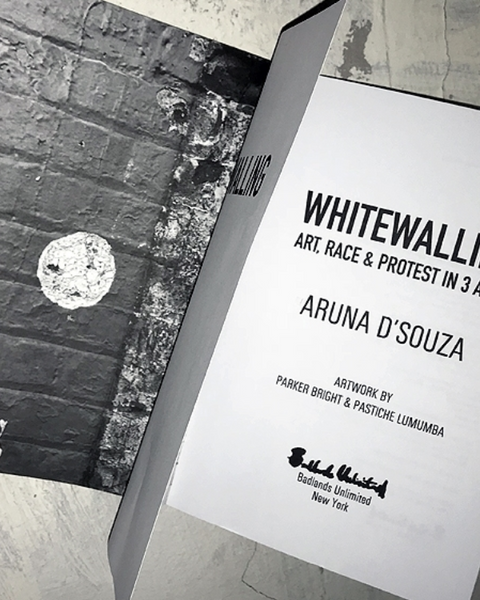 Aruna D'Souza Whitewalling: Art, Race & Protest in 3 Acts