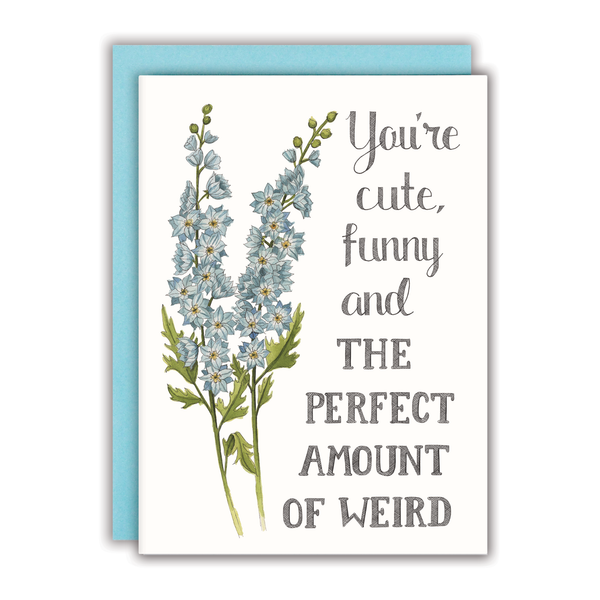 You're Cute, Funny and the Perfect Amount of Weird Card