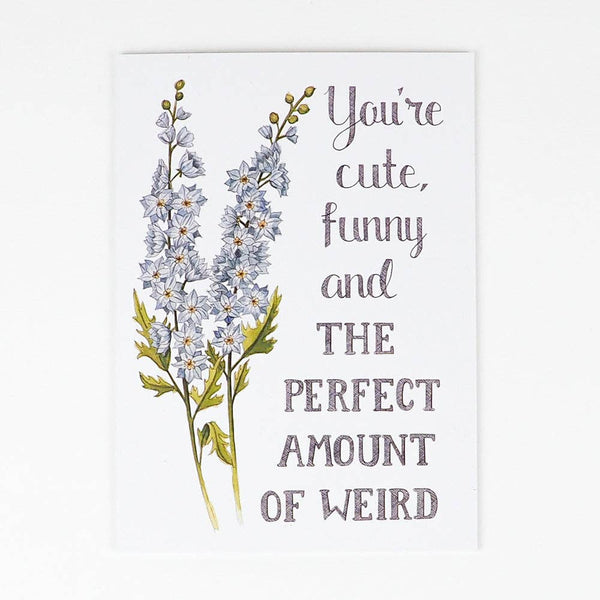 You're Cute, Funny and the Perfect Amount of Weird Card