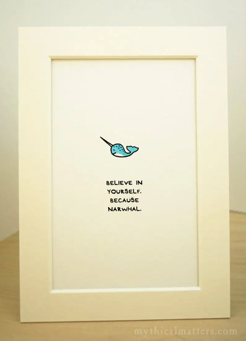 Mythical Matters Believe in Yourself Because Narwhal Print